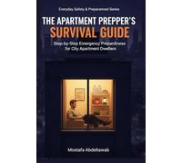 THE APARTMENT PREPPER’S SURVIVAL GUIDE: Step-by-Step Emergency Preparedness for City Apartment Dwellers
