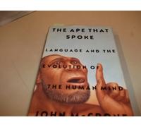 The Ape That Spoke: Language and the Evolution of the Human Mind