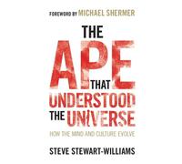 The Ape that Understood the Universe: How the Mind and Culture Evolve by Steve S