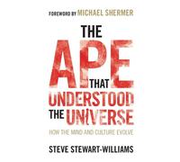 The Ape that Understood the Universe: How the Mind and Culture Evolve by Steve S