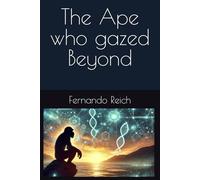 The Ape Who Gazed Beyond: A forgotten story of humanity guided by what has not yet occurred