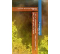 The Apeiron Unfolded: Consciousness as the Cosmic Resonance: Synthetic Souls and Engineered Afterlife