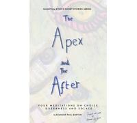 The Apex and The After: Four Meditations on Choice, Queerness and Solace: 2 (Quantum Ethics Short Stories)