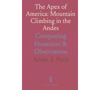 The Apex of America: Mountain Climbing in the Andes: Conquering Huascaran & Observations