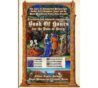 The Apex of Illuminated Manuscripts - Gothic Art’s Brightest Jewel and the Most Magnificent “Book of Hours” Ever Created: A restored and enhanced ... ... manuscripts based on museum originals)