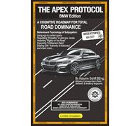 The Apex Protocol - BMW Edition: A Cognitive Roadmap for Road Dominance