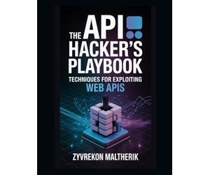The API Hacker's Playbook: Techniques for Exploiting Web APIs