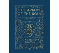 The Apiary of the Soul: A 30-Day Journey into Dream-Nectar and Hive-Wisdom - Depth Psychology, Shadow Work and the Wild Feminine (Songlines of the Hive)