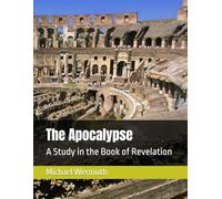 The Apocalypse: A Study in the Book of Revelation