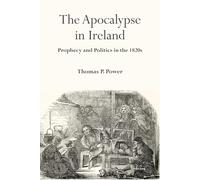 The Apocalypse in Ireland: Prophecy and Politics in the 1820s