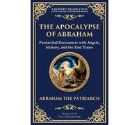 The Apocalypse of Abraham: Visions of Faith, Judgment, and Divine Mysteries: 136 (Library of Alexandria)