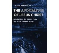 The Apocalypse of Jesus Christ: Meditations on Themes from the Book of Revelation