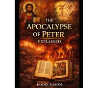 The Apocalypse of Peter Explained: 8 (The Ethiopian Canon Series)