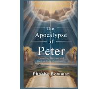The Apocalypse of Peter: Unveiling Heaven and Hell in Early Christianity