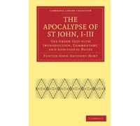 The Apocalypse of St John, I-III: The Greek Text with Introduction, Commentary, and Additional Notes (Cambridge Library Collection - Religion) (Cambridge Library Collection - Biblical Studies)