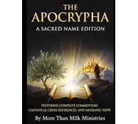 THE APOCRYPHA: A Sacred Name Edition - Featuring Complete Commentary, Canonical Cross-References, and Messianic Hope (THE GREAT AWAKENING WITH TRUTH UNCOMPROMISED!)