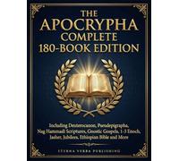 The Apocrypha Complete 180-Book Edition: Including Deuterocanon, Pseudephigrapha, Nag Hammadi Scriptures, Gnostic Gospels, 1-3 Enoch, Jasher, Jubilees, Ethiopian Bible and More