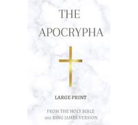 The Apocrypha (Large Print): From the Holy Bible 1611 King James Version KJV