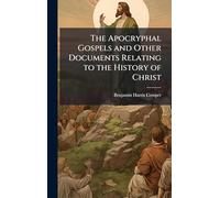 The Apocryphal Gospels and Other Documents Relating to the History of Christ