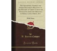 The Apocryphal Gospels and Other Documents Relating to the History of Christ I from the Translated from the Originals in Greek, Latin, Syriac, Etc: With Notes (Classic Reprint)