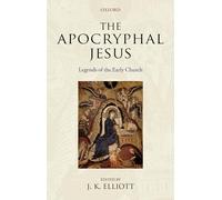 The Apocryphal Jesus: Legends of the Early Church