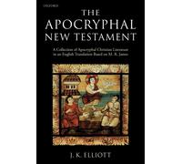 The Apocryphal New Testament : A Collection of Apocryphal Christian Literature in an English Translation