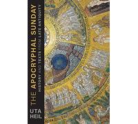 The Apocryphal Sunday: History and Texts from Late Antiquity