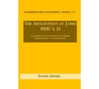 The Apocryphon of James (NHC I, 2): A Commentary with Complete Facsimiles, Transcription, and Translation