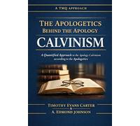 The Apologetics Behind the Apology Calvinism: A Quantified Approach to the Apology Calvinism according to the Apologetics