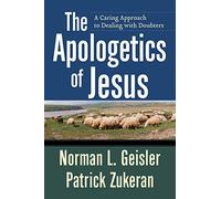 The Apologetics of Jesus: A Caring Approach to Dealing with Doubters