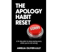 The Apology Habit Reset: A 14-Day Plan to Stop Saying Sorry When You're Not Wrong