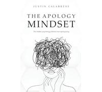 The Apology Mindset: The Hidden Psychology Behind Over-Apologizing: 1