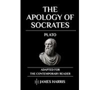The Apology of Socrates: Adapted for the Contemporary Reader (Greek & Roman Stoic Philosophy)