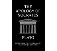 The Apology of Socrates: Adapted for the Contemporary Reader (Stoic Philosophy: Adapted for the Contemporary Reader by James Harris)