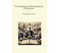The Apology of the Augsburg Confession (Classic Books)