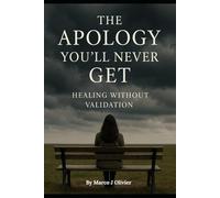 The Apology you will never get: Healing without validation