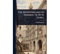 The Apophthegmes Of Erasmus, Tr. By N. Udall