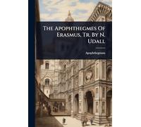 The Apophthegmes Of Erasmus, Tr. By N. Udall