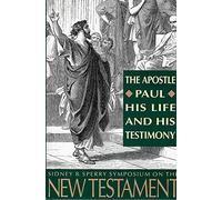 The Apostle Paul, His Life and His Testimony: The 23rd Annual Sidney B. Sperry Symposium