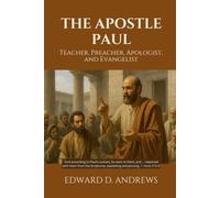 THE APOSTLE PAUL: Teacher, Preacher, Apologist, and Evangelist