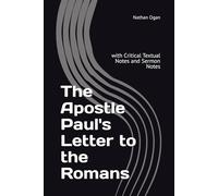 The Apostle Paul's Letter to the Romans: with Critical Textual Notes and Sermon Notes (Covenantal Exegesis of the New Testament: A Commentary Series by Dr. Nathan Ogan)
