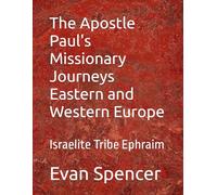 The Apostle Paul's Missionary Journeys Eastern and Western Europe: Israelite Tribe Ephraim