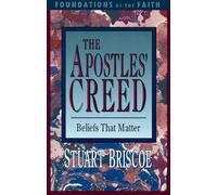 The Apostles' Creed: Beliefs That Matter: Beliefs That Matter (Foundations of the faith)