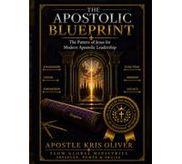 The APOSTOLIC BLUEPRINT: The Pattern of Jesus for Modern Apostolic Leadership