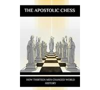 The Apostolic Chess: How Thirteen Men Changed World History
