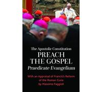 The Apostolic Constitution "Preach the Gospel" (Praedicate Evangelium): With an Appraisal of Franciss Reform of the Roman Curia by Massimo Faggioli