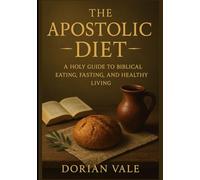 The Apostolic Diet: A Holy Guide to Biblical Eating, Fasting, and Healthy Living.
