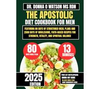 The Apostolic Diet Cookbook For Men: Featuring 80 Days of Structured Meal Plans and 2500 Days of Wholesome, Faith-Based Recipes for Strength, ... O Watson’s Quick & Healthy Meals Series)
