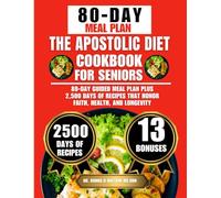 The Apostolic Diet Cookbook For Seniors: 80-Day Guided Meal Plan Plus 2,500 Days of Recipes That Honor Faith, Health, and Longevity (Dr. Donna O Watson’s Quick & Healthy Meals Series)