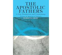 The Apostolic Fathers, A New Translation and Commentary, Volume IV: Ignatius of Antioch